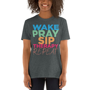 "Wake Pray Sip Therapy Repeat"