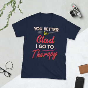 "You Better Be Glad I Go To Therapy"
